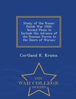 Study of the Russo-Polish War 1920: Second Phase to Include the Advance of the Russian Forces to the Doors of Warsaw 1297048210 Book Cover