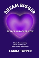 Dream Bigger: Expext Miracles Now B0HB5RL7F4 Book Cover