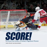 Score!: The Action and Artistry of Hockey's Magnificent Moment 082258753X Book Cover