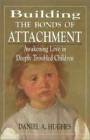 Building the Bonds of Attachment: Awakening Love in Deeply Troubled Children