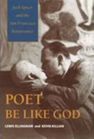 Poet Be Like God: Jack Spicer and the San Francisco Renaissance 0819553085 Book Cover