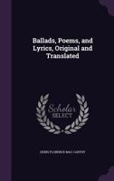 Ballads, Poems, and Lyrics, Original and Translated 1142963985 Book Cover