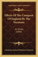 Effects Of The Conquest Of England By The Normans: An Essay 1104860287 Book Cover