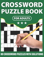 Crossword Puzzle Book For Adults: Fantastic Crossword Puzzle Book For Adult Persons With Including 80 Puzzles And Solutions For Making A Happy Moment B08WJZC47H Book Cover