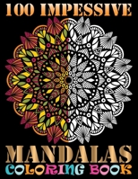 100 Impessive Mandalas Coloring Book: Adult Coloring Book Featuring Beautiful Mandalas Designed to Soothe the Soul B07Y4JN2JJ Book Cover