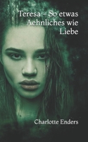 Teresa - So etwas Aehnliches wie Liebe 1539153002 Book Cover