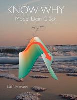 KNOW-WHY: Model Dein Glück 3837064387 Book Cover