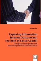Exploring Information Systems Outsourcing: The Role of Social Capital 3639018605 Book Cover