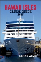 HAWAII ISLES CRUISE GUIDE 2025: Your ULTIMATE Guide to Hawaii's Majestic Islands, Volcanoes, and Pristine Beaches B0F8J8NF1M Book Cover