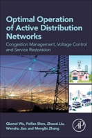 Optimal Operation of Active Distribution Networks: Congestion Management, Voltage Control and Service Restoration 0443190151 Book Cover