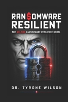 Ransomware Resilient: How Organizations Can Prevent, Survive, and Recover from Cyberattacks B0GYJPF3R7 Book Cover