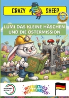 LUMI DAS KLEINE HÄSCHEN UND DIE OSTERMISSION: – PREMIUM-EDITION – Eine magische Oster-Mission: Hilf LUMI, die Eier nur mit deinen Händen zu färben! [DE] (Crazy Sheep - Actions) B0GNGS256W Book Cover