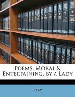 Poems, Moral & Entertaining, by a Lady 1241091471 Book Cover