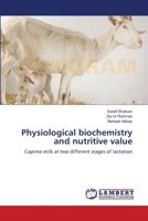 Physiological biochemistry and nutritive value: Caprine milk at two different stages of lactation 3659120170 Book Cover