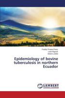 Epidemiology of Bovine Tuberculosis in Northern Ecuador 3659384488 Book Cover