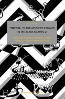 Temporality and Aesthetic Regimes in the ›Black Atlantic‹ 2: ›Blackness‹ in Conflict: Pictorality and the Making of a Shared Present and Future (Image) 383767133X Book Cover