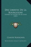 Des Libertes De La Bourgogne: D'Apres Les Jetons De Ses Etats (1851) 1147509654 Book Cover