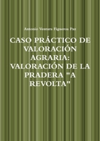 CASO PRÁCTICO DE VALORACIÓN AGRARIA: VALORACIÓN DE LA PRADERA "A REVOLTA" (Spanish Edition) 1445744856 Book Cover