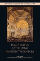 Hagia Sophia in the Long Nineteenth Century (Edinburgh Studies on the Ottoman Empire) 1474461018 Book Cover