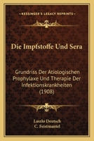 Die Impfstoffe Und Sera: Grundriss Der Atiologischen Prophylaxe Und Therapie Der Infektionskrankheiten (1908) 1161102965 Book Cover
