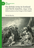 The British Army in Scotland and North America, 1745-1775: Militarisation on the Fringes of the Empire (War, Culture and Society, 1750–1850) 3031892577 Book Cover