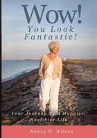 WOW! You Look Fantastic: Your Journey to a Happier, Healthier Life 1797425315 Book Cover