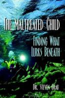 The Maltreated Child: Finding What Lurks Beneath 0974641200 Book Cover