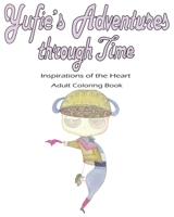 Yufie's Adventures through Time: Inspirations of the Heart. Adult Coloring Book 1707844992 Book Cover
