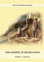 The Gospel in Revelation: (Whoso Read Let Him Understand, Revelation of Things to Come, the third angels message, country living importance) 108793446X Book Cover