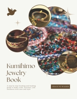 Kumihimo Jewelry Book: A step by step braiding and beading guide to make cords, bracelets, and necklaces with ease and style B0FVG2K7R5 Book Cover