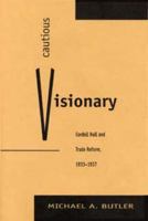 Cautious Visionary: Cordell Hull and Trade Reform, 1933-1937 (American Diplomatic History) 0873385969 Book Cover