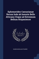 Ephemerides Caesarianae Rerum Inde ab Ineunte Bello Africano Usque ad Extremum Bellum Hispaniense 1297759656 Book Cover