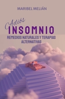 ADIÓS INSOMNIO. Remedios Naturales y Terapias Alternativas: (Indicado también para naturópatas, terapeutas y estudiantes). (Spanish Edition) 1980939195 Book Cover