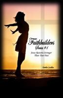 Faithbuilders Series #1: Jesus Restores Stronger Than Your Past 1480977411 Book Cover
