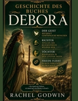 GESCHICHTE DES BUCHES DEBORA: Der Geist Befähigt Gewöhnliche Menschen Richter Stellen Die Bundestreue Wieder Her Töchter Weissagen In Den Letzten ... Durch Gerechte Herrschaft (German Edition) B0HFGXNPDP Book Cover