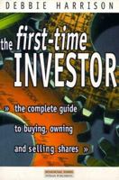 The First-Time Investor: The Complete Guide to Buying, Owning and Selling Shares (Financial Times Series) 0273654268 Book Cover