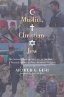 Muslim, Christian, Jew: The Oneness of God and the Unity of Our Faith . . . a Personal Journey in Three Abrahamic Religions 1610973631 Book Cover
