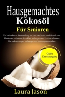 Hausgemachtes  Kokosöl Für Senioren: Ein Leitfaden zur Verwendung von  aus der Natur aus Kokosöl zum: Abnehmen, Alzheimer-Krankheit verlangsamen, Haut ... vorbeugen und Immun (German Edition) B0884C7T25 Book Cover