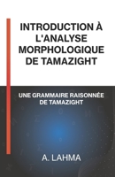 INTRODUCTION À L'ANALYSE MORPHOLOGIQUE DE TAMAZIGHT (French Edition) B0CKD2N6XG Book Cover