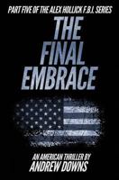 The Alex Hollick FBI Series (Part Five: The Final Embrace) 1493524941 Book Cover