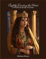 Rightly Dividing the Word: A Practical Study of Esther B0GTHPCQ8L Book Cover