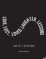Love, Lust, Loved Laughter, Lessons: What The "L" Do You Know? 1543960758 Book Cover