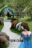 Ascendance of the Luna Queen Part 1 of 2: Chosen by Fate Series Book 2 Part 1 of 2 (Chosen by Fate Series by Deni Chance) B0DPG81F4F Book Cover