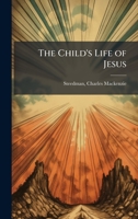 The Child's Life of Jesus 1024197220 Book Cover