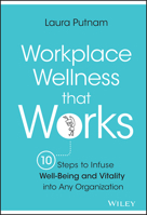 Workplace Wellness That Works: 10 Steps to Infuse Well-Being and Vitality Into Any Organization 1119055911 Book Cover