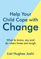 Help Your Child Cope with Change: What To Know, Say And Do When Times Are Tough 1800071949 Book Cover