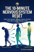 THE 10-MINUTE NERVOUS SYSTEM RESET: A Science-Backed Manual to Calm Anxiety, Release Trauma, and Reclaim Your Life in Just 10 Minutes a Day B0GG37JHDN Book Cover