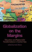 Globalization on the Margins: Education and Postsocialist Transformations in Central Asia 1617352004 Book Cover