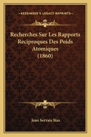 Recherches Sur Les Rapports R�ciproques Des Poids Atomiques 1160243115 Book Cover