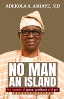 No Man An Island: My Journey of Grace, Gratitude and Grit - An Autobiography 1735669946 Book Cover